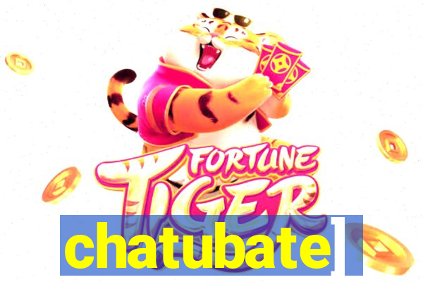 chatubate]