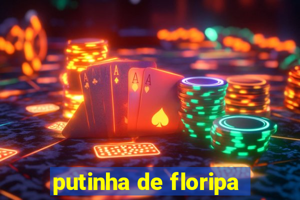 putinha de floripa