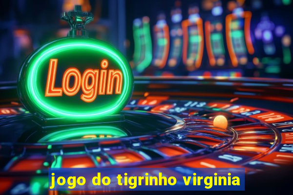 jogo do tigrinho virginia