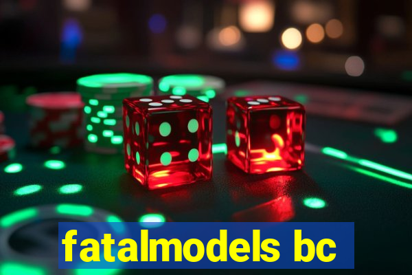 fatalmodels bc