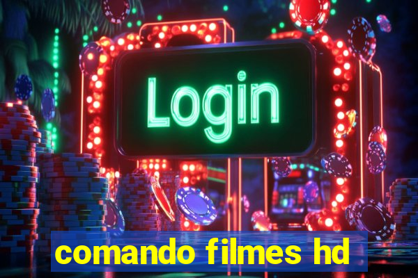 comando filmes hd