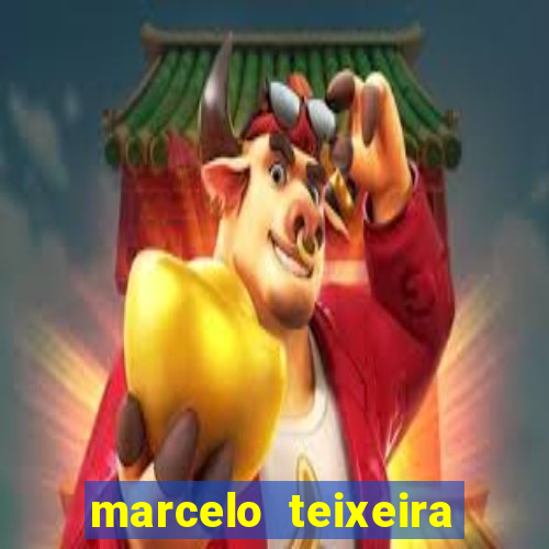 marcelo teixeira fortuna atual