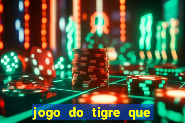 jogo do tigre que paga dinheiro de verdade