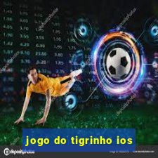 jogo do tigrinho ios