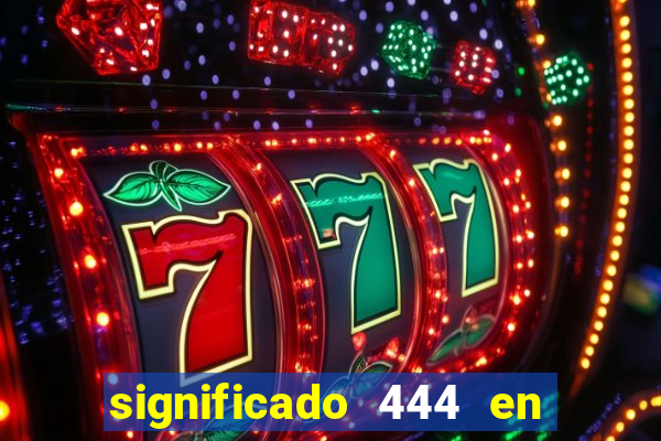 significado 444 en lo espiritual