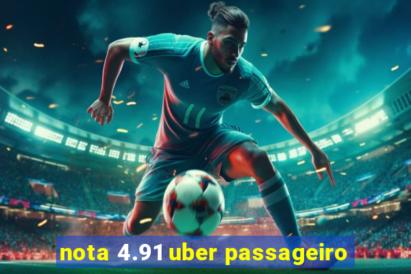 nota 4.91 uber passageiro