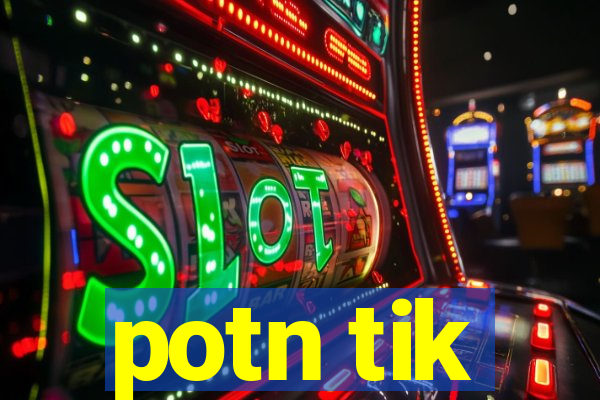 potn tik