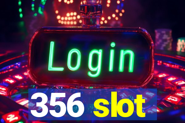 356 slot