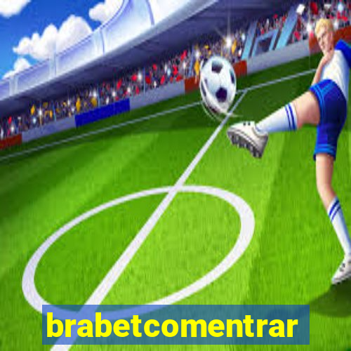 brabetcomentrar