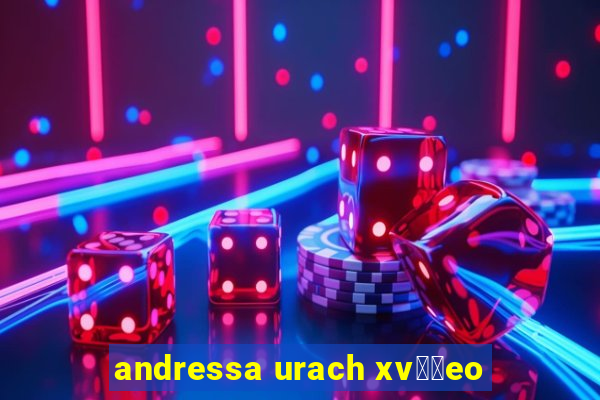 andressa urach xv閾哾eo