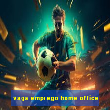 vaga emprego home office