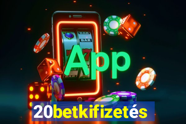 20betkifizetés