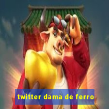 twitter dama de ferro