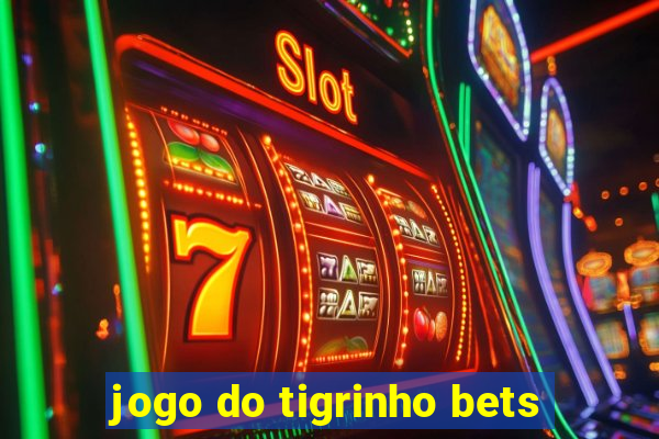 jogo do tigrinho bets