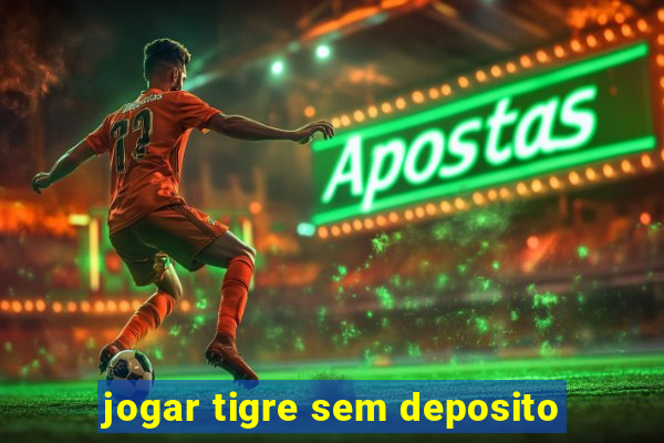 jogar tigre sem deposito