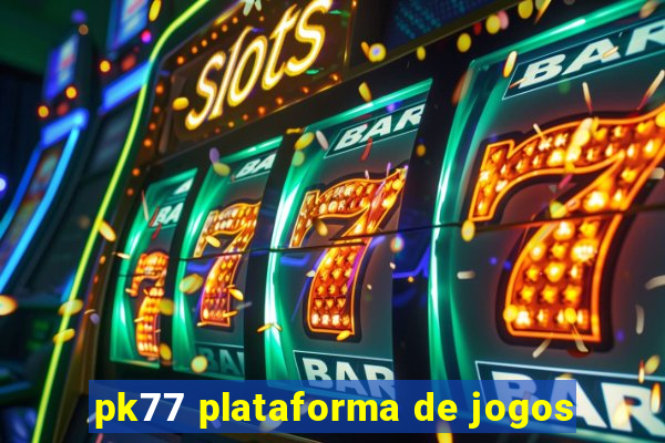 pk77 plataforma de jogos