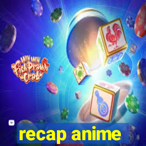 recap anime