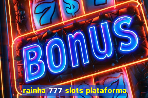 rainha 777 slots plataforma