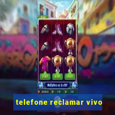 telefone reclamar vivo