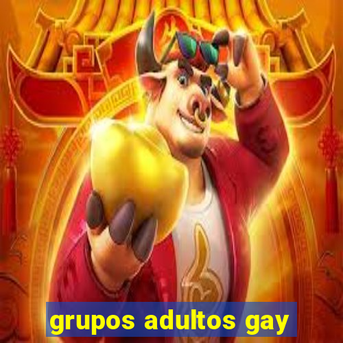 grupos adultos gay