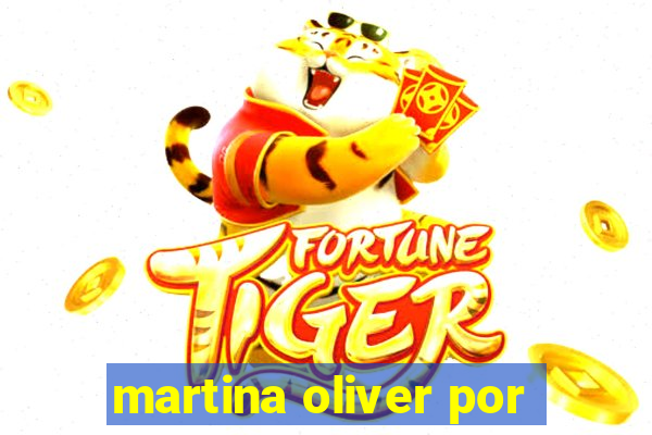 martina oliver por