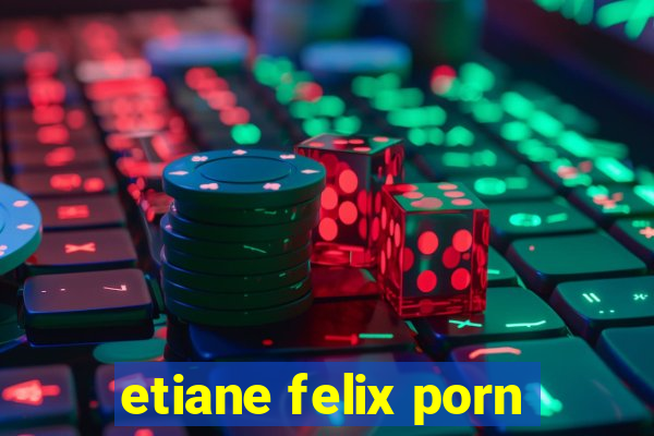 etiane felix porn