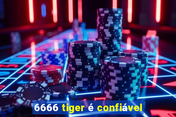 6666 tiger é confiável