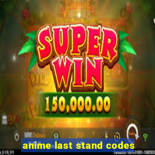 anime last stand codes