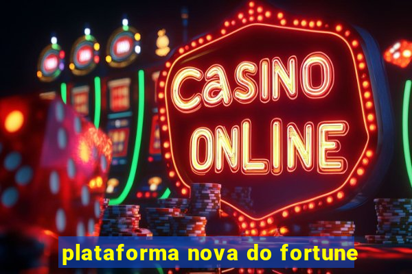 plataforma nova do fortune