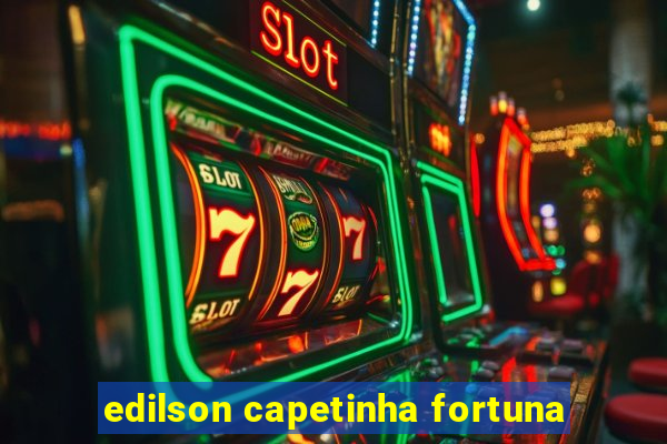 edilson capetinha fortuna