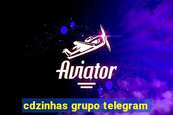 cdzinhas grupo telegram