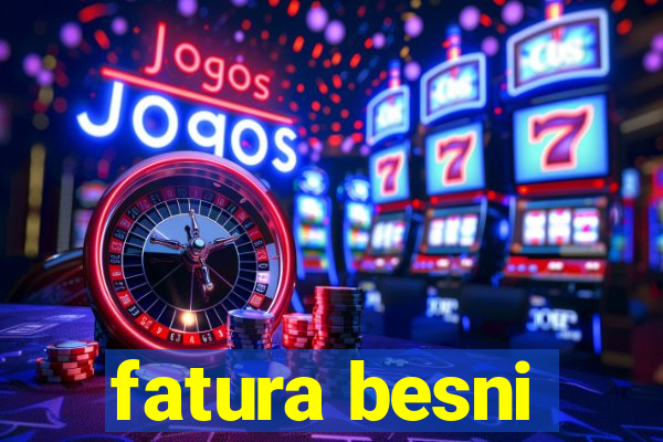 fatura besni