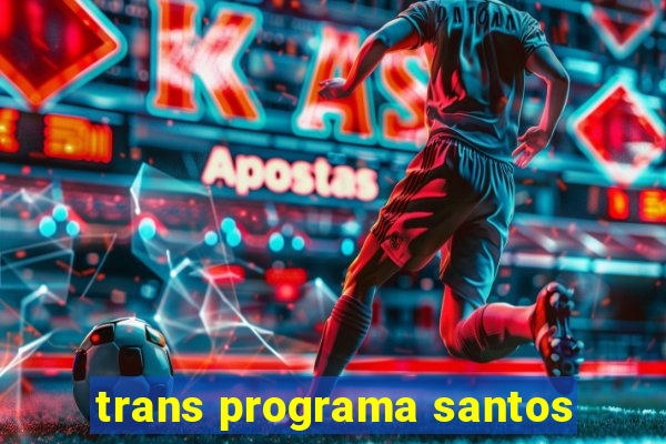 trans programa santos