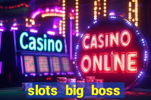 slots big boss paga mesmo