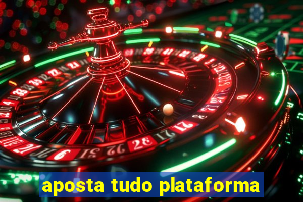 aposta tudo plataforma