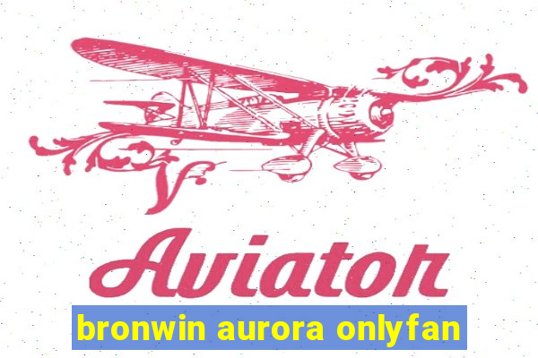 bronwin aurora onlyfan