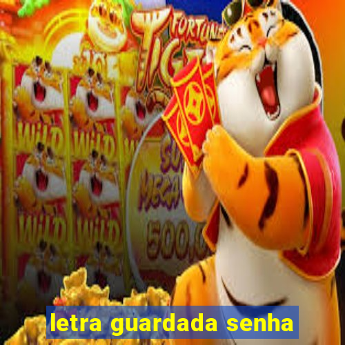 letra guardada senha