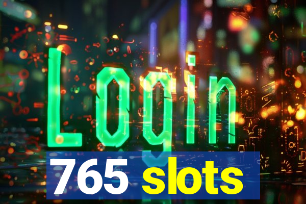 765 slots