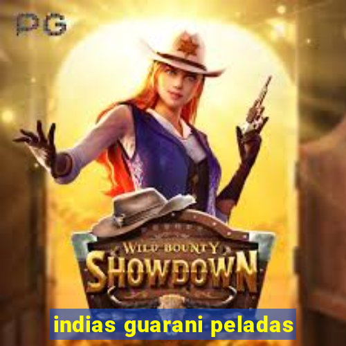 indias guarani peladas