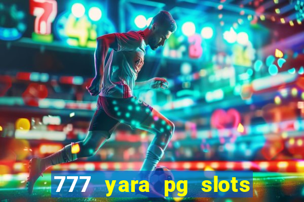 777 yara pg slots paga mesmo