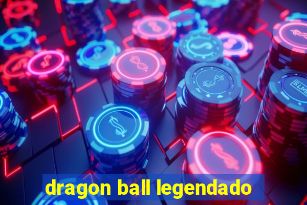 dragon ball legendado