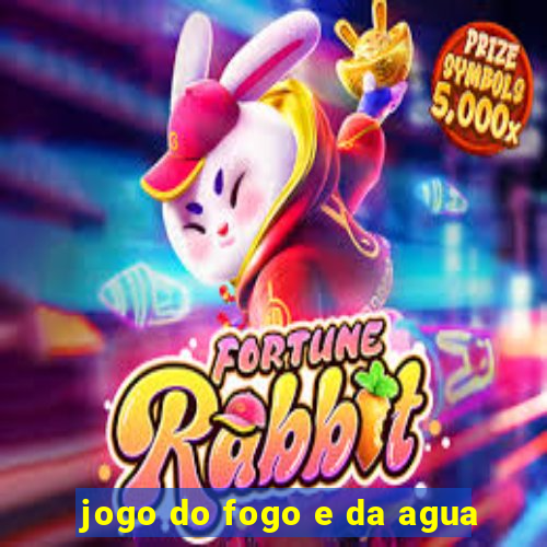 jogo do fogo e da agua