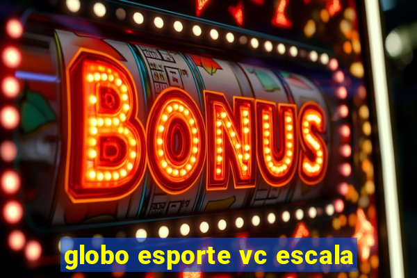 globo esporte vc escala