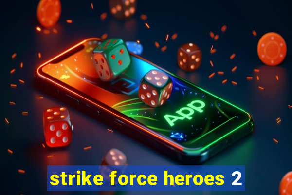 strike force heroes 2