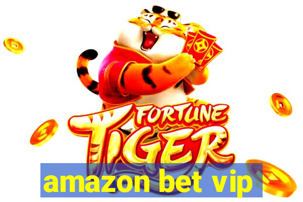 amazon bet vip