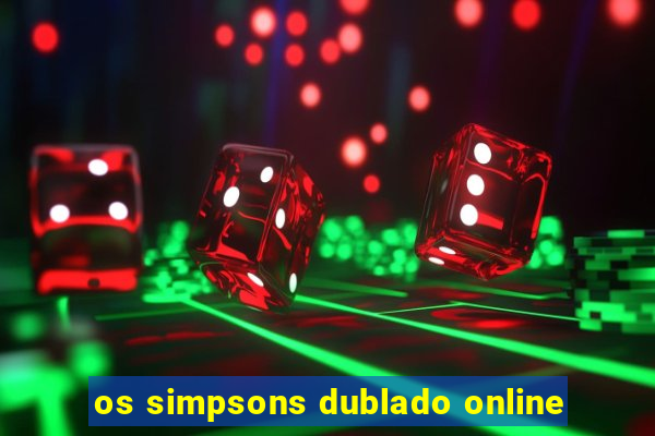 os simpsons dublado online