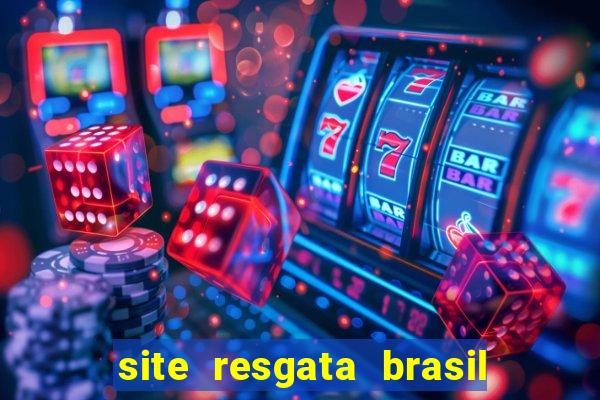 site resgata brasil é confiável