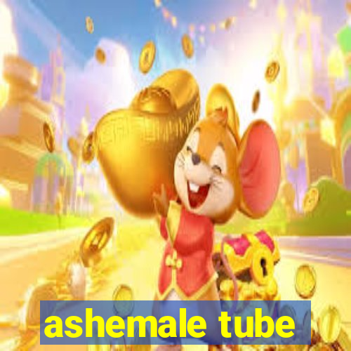 ashemale tube