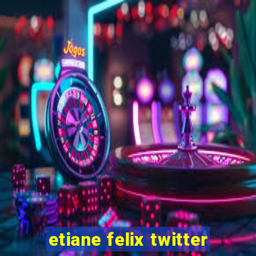 etiane felix twitter