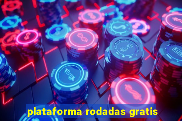 plataforma rodadas gratis